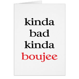Kinda Bad Kinda Boujee