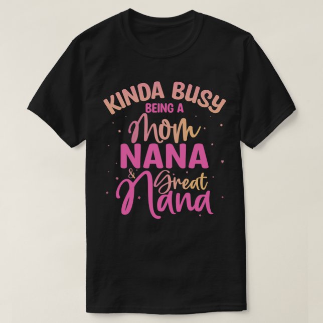 Kinda beschäftigt als Mama, Nana und Great Nana T-Shirt (Design vorne)