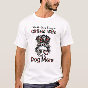 Kinda beschäftigt, eine Ehefrau auf dem Ölfeld und T-Shirt
