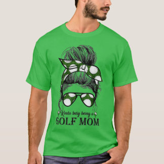 Kinda beschäftigt ist eine Mama von Messy Bun Golf T-Shirt