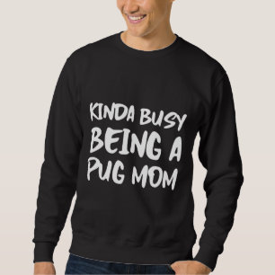 Kinda beschäftigt sich als Mops Mama Classic T - S Sweatshirt