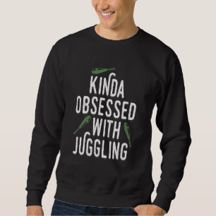 Kinda besessen vom Juggling Juggle Juggler Appare Sweatshirt