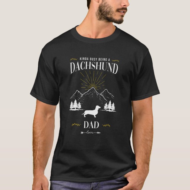 Kinda Busy Being a Dachshund Dad T-Shirt (Vorderseite)