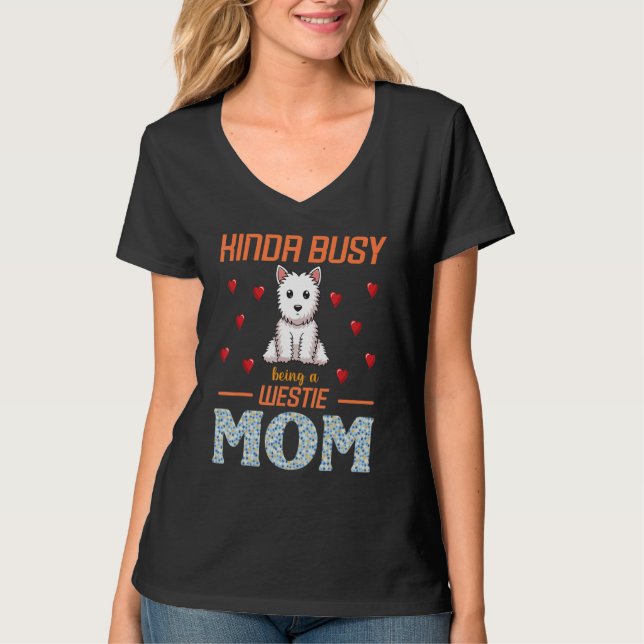 Kinda Busy Being A Westie Dog Mom Mommy Mother Son T-Shirt (Vorderseite)