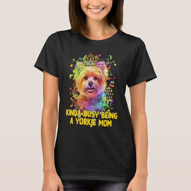 Kinda Busy Being a Yorkie Mom  Yorkshire Terrier H T-Shirt (Vorderseite)