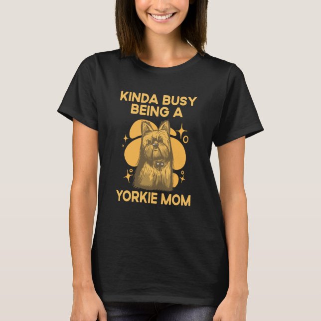 Kinda Busy Being a Yorkie Mom Yorkshire Terrier Hu T-Shirt (Vorderseite)
