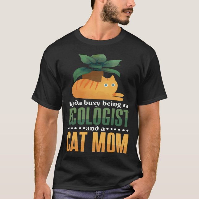 Kinda Busy Being An Ecologist And A Cat Mom Ecolog T-Shirt (Vorderseite)