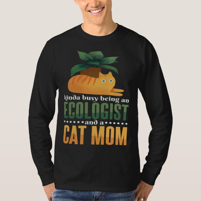 Kinda Busy Being An Ecologist And A Cat Mom Ecolog T-Shirt (Vorderseite)