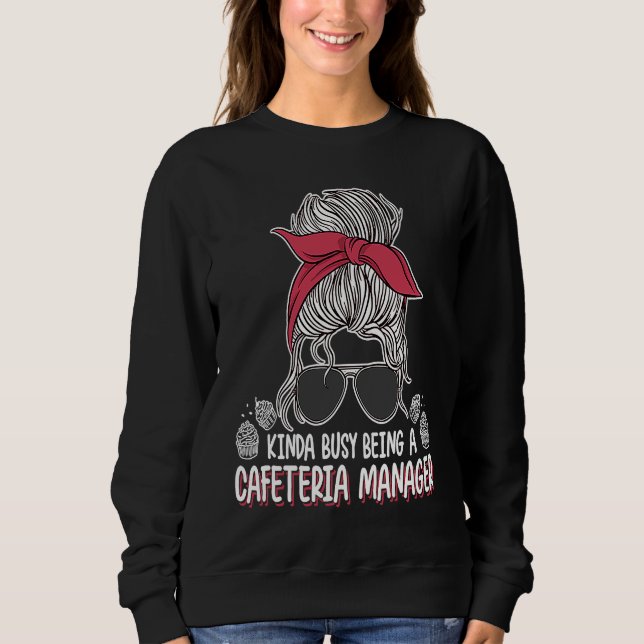 Kinda Busy  Lunch Room Messy Bun For Cafeteria Man Sweatshirt (Vorderseite)