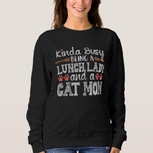 Kinda Busy School Lunch Lady Cat Mama Cafeteria Wi Sweatshirt