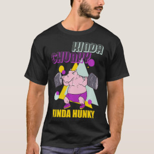 Kinda Chunky Kinda Hunky Weightlift Bodybuildin T-Shirt