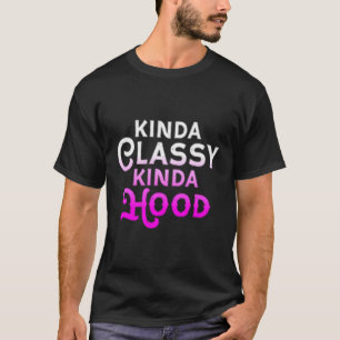 Kinda Classy Kinda Hood Ladys Gangster Hip Hop T-Shirt