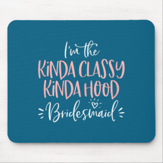 Kinda Cly Kinda Hood Bridesmaid Shirt Bachelorette Mousepad