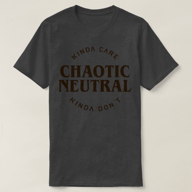 Kinda e Kinda Dont Chaotic Neutral Alignment Table T-Shirt (Design vorne)