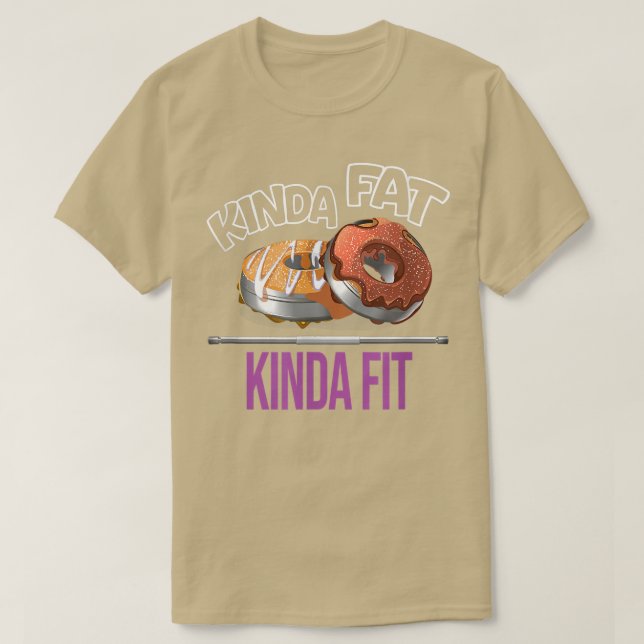 Kinda Fat Kinda Fit Workout Gym Eercise Powerlifti T-Shirt (Design vorne)