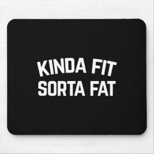 Kinda Fit Sorta Fat Mousepad