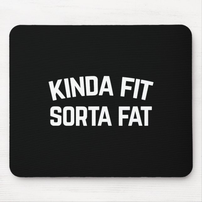 Kinda Fit Sorta Fat Mousepad (Vorne)