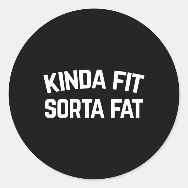 Kinda Fit Sorta Fat Runder Aufkleber (Vorderseite)