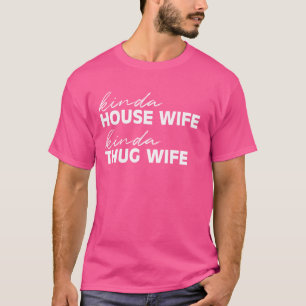 Kinda House Ehefrau Thug Ehefrau Funny Attitude Ho T-Shirt
