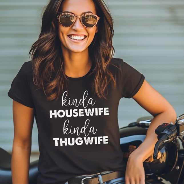 Kinda Housewife Kinda Thugwife T-Shirt (Von Creator hochgeladen)