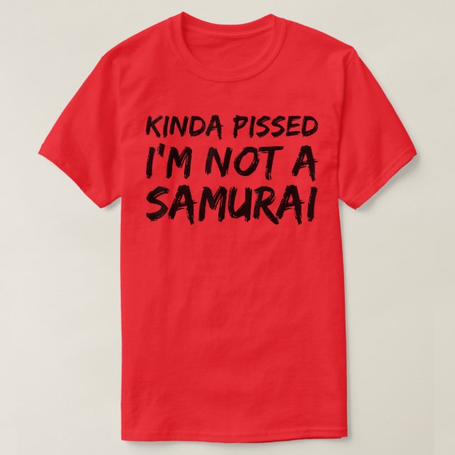 Kinda Pissed Ich bin kein Samurai (2) T-Shirt (Design vorne)