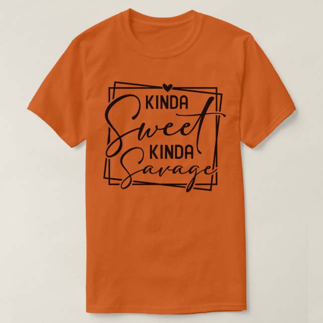 Kinda Sweet Kinda Savage T-Shirt (Design vorne)