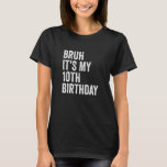 Kinder Bruh Es ist mein 10. Geburtstag 10 Jahre al T-Shirt<br><div class="desc">Kinder Bruh Es ist mein 10. Geburtstag 10 Jahre alt Zehnten Geburtstag.</div>