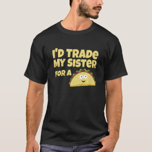 Kinder, die ich meine Schwester gegen Taco tausche T-Shirt