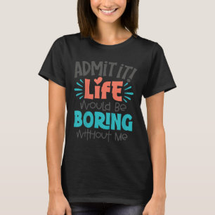 Kinder geben zu, dass das Leben langweilig lustige T-Shirt