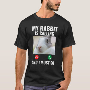 Kinder, mein Kaninchen ruft an und ich muss gehen T-Shirt