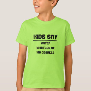 Kinder sagen: Wasser pfeift bei 100 Grad T-Shirt