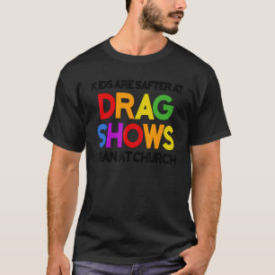 Kinder sind bei Drag Shows sicherer als bei Church T-Shirt