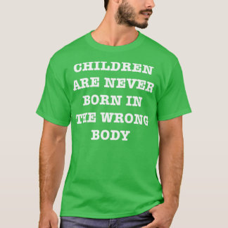 Kinder sind nie im falschen Körper Geboren T-Shirt