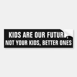 Kinder sind unsere Zukunft, nicht Ihre Kinder, Autoaufkleber