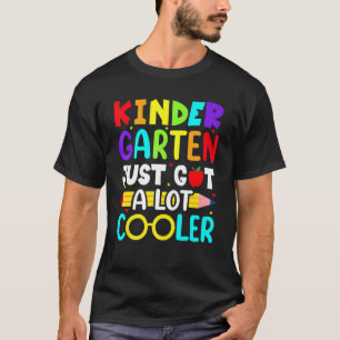 Kindergarten Just Got A Lot Cooler Back To School T-Shirt