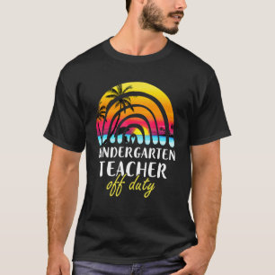 Kindergarten Lehrer Off Duty Beach Sunset Rainbow T-Shirt