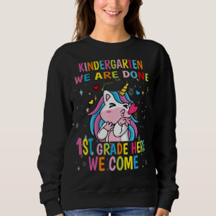 Kindergarten We Are Done 1st Grad Here We Come Sweatshirt