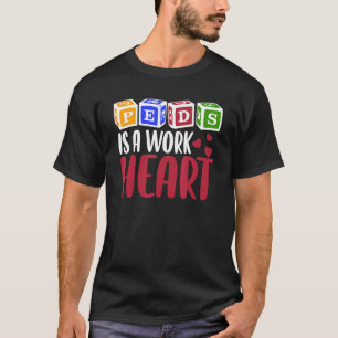 Kinderkrankenschwester PEDS Ist Eine Herzensarbeit T-Shirt