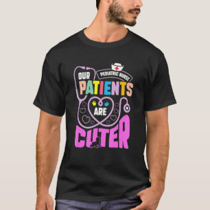 Kinderkrankenschwester Unsere Patienten Sind Süßer T-Shirt