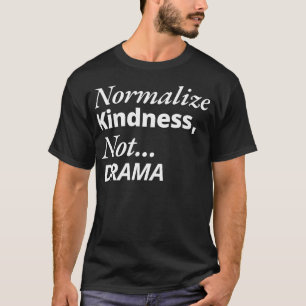 Kindheit nicht Drama normalisieren T-Shirt