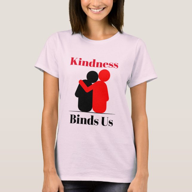 Kindness bindet uns T - Shirt (Vorderseite)