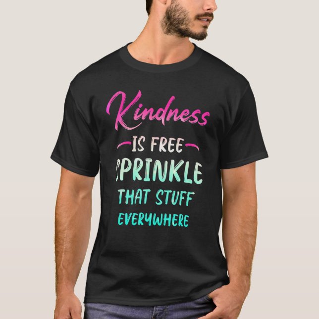 Kindness Is Free Sprinkle That Stuff Everywhere No T-Shirt (Vorderseite)