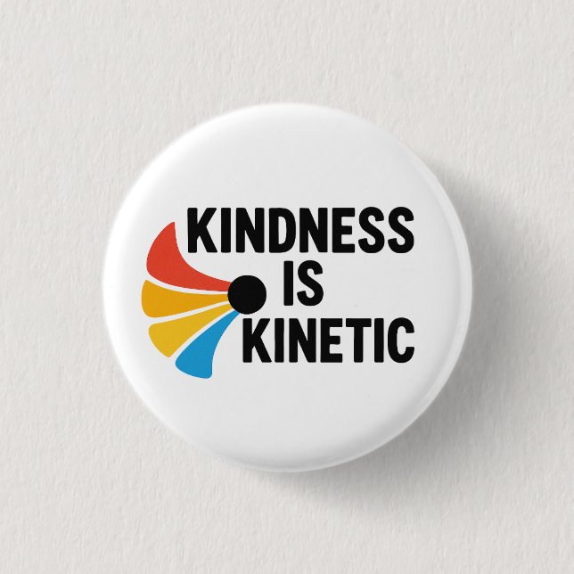 Kindness is Kinetic  Button (Vorderseite)