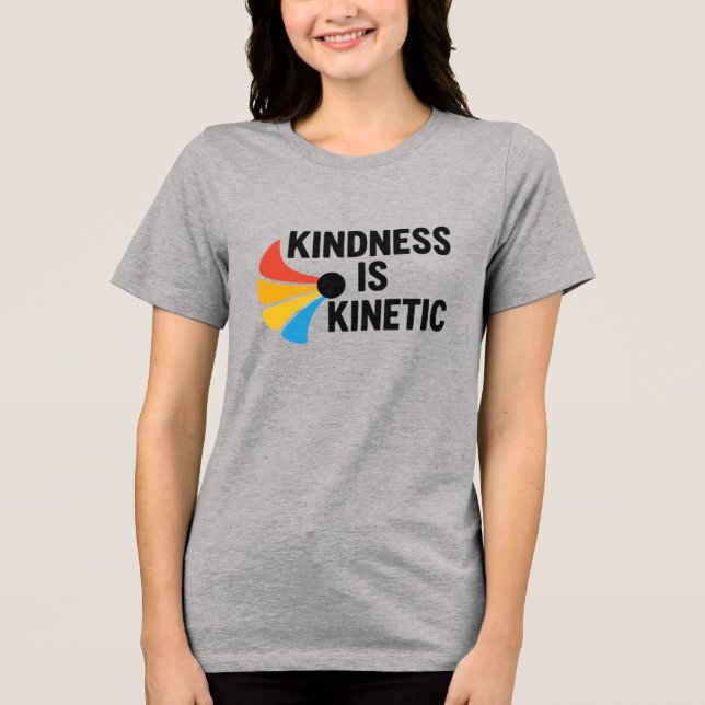 Kindness is Kinetic  Tri-Blend Shirt (Vorderseite)