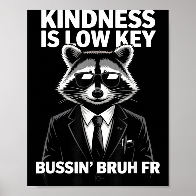 Kindness Is Low Key Bussin' Bruh Fr Raccoon Cool F Poster (Vorne)