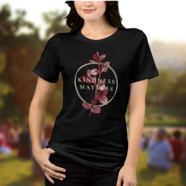 Kindness Matters Shirt - Burgund Botanisch (Von Creator hochgeladen)