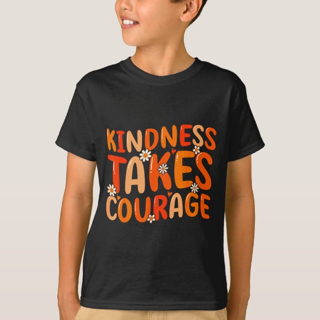 Kindness Takes Courage Orange Unity Day Anti Bully T-Shirt (Vorderseite)