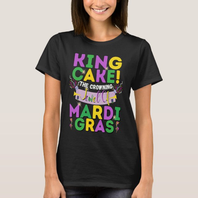 King Cake The Crowning Jewel Of Mardi Gras T-Shirt (Vorderseite)