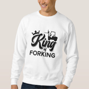 King of Gabelstaplerfahrer Sweatshirt