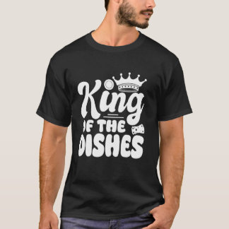 King of the Geschirr Küche Geschirrspüler T-Shirt